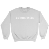 A Como Chingas - Crewneck (Unisex Fit)