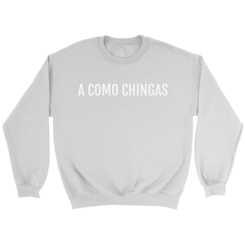 A Como Chingas - Crewneck (Unisex Fit)