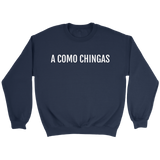 A Como Chingas - Crewneck (Unisex Fit)