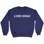 A Como Chingas - Crewneck (Unisex Fit)