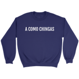 A Como Chingas - Crewneck (Unisex Fit)