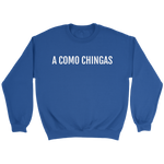 A Como Chingas - Crewneck (Unisex Fit)