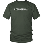 A Como Chingas - T-shirt (Unisex Fit)