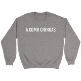 A Como Chingas - Crewneck (Unisex Fit)