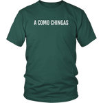 A Como Chingas - T-shirt (Unisex Fit)