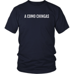 A Como Chingas - T-shirt (Unisex Fit)