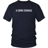 A Como Chingas - T-shirt (Unisex Fit)