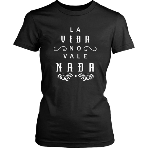 La Vida No Vale Nada - Women's Tshirt