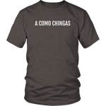 A Como Chingas - T-shirt (Unisex Fit)