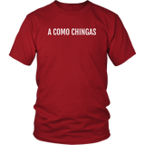 A Como Chingas - T-shirt (Unisex Fit)