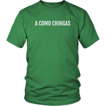 A Como Chingas - T-shirt (Unisex Fit)