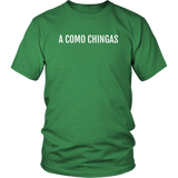 A Como Chingas - T-shirt (Unisex Fit)