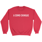 A Como Chingas - Crewneck (Unisex Fit)