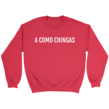 A Como Chingas - Crewneck (Unisex Fit)