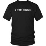 A Como Chingas - T-shirt (Unisex Fit)