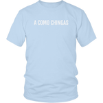 A Como Chingas - T-shirt (Unisex Fit)