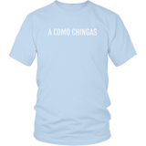 A Como Chingas - T-shirt (Unisex Fit)