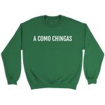 A Como Chingas - Crewneck (Unisex Fit)