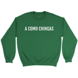 A Como Chingas - Crewneck (Unisex Fit)