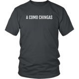 A Como Chingas - T-shirt (Unisex Fit)