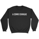 A Como Chingas - Crewneck (Unisex Fit)