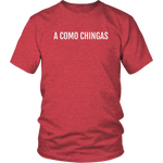 A Como Chingas - T-shirt (Unisex Fit)