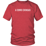 A Como Chingas - T-shirt (Unisex Fit)